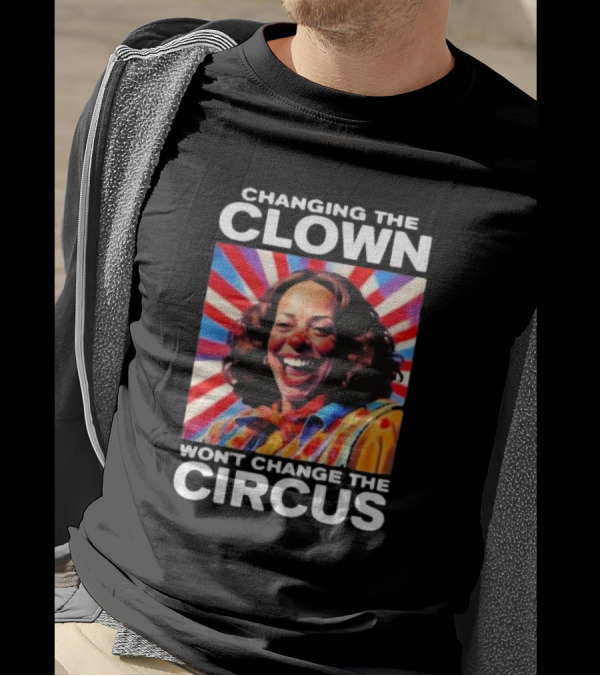 Changing The Clown Won’t Change The Circus Kamala Harris Retro T-Shirt
