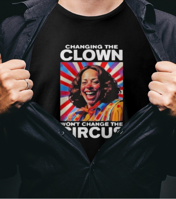 Changing The Clown Won’t Change The Circus Kamala Harris Retro T-Shirt