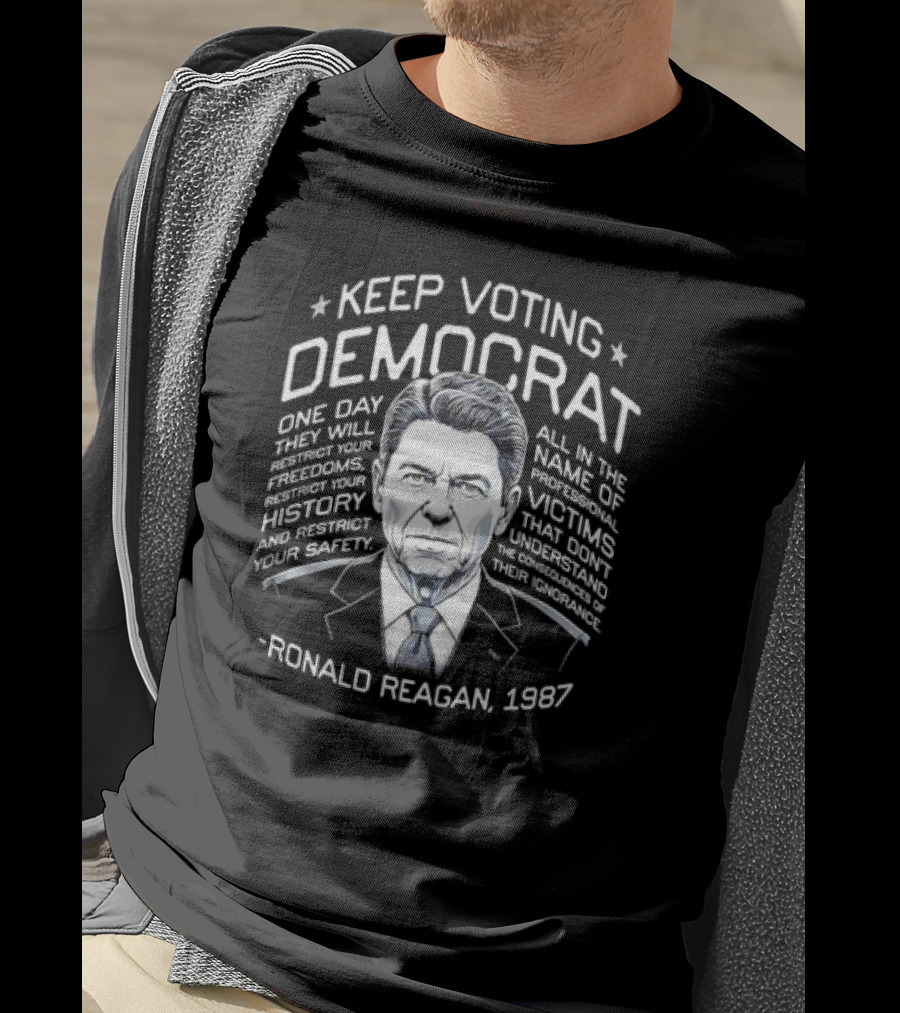 Keep Voting Democrat Ronald Reagan 1987 One Day Restrict Freedoms History Safety T-Shirt