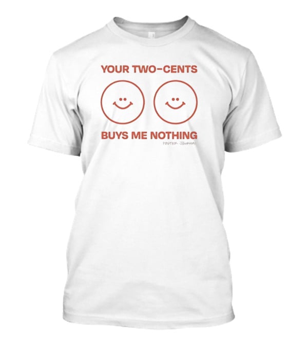 Your Two-Cents Buys Me Nothing Smiling Faces T-Shirt