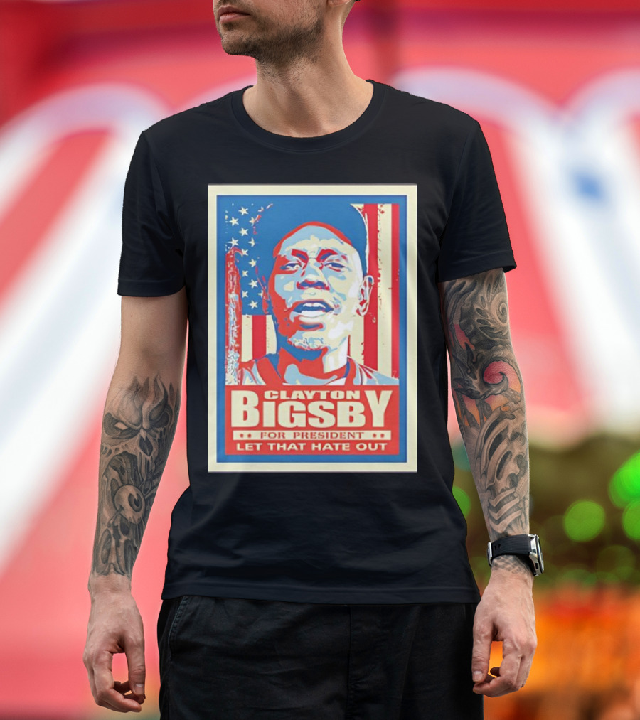 Clayton Bigsby For President Let That Hate Out Hope-Style T-Shirt