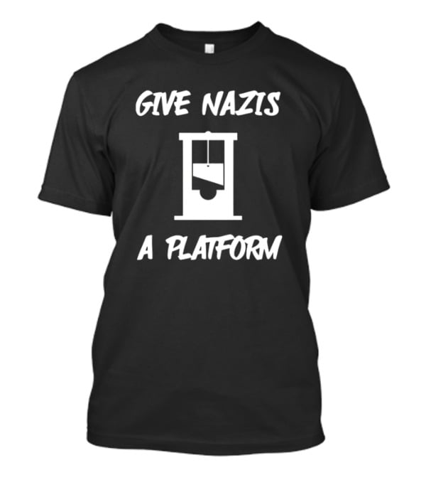 Give Nazis A Platform Guillotine T-Shirt