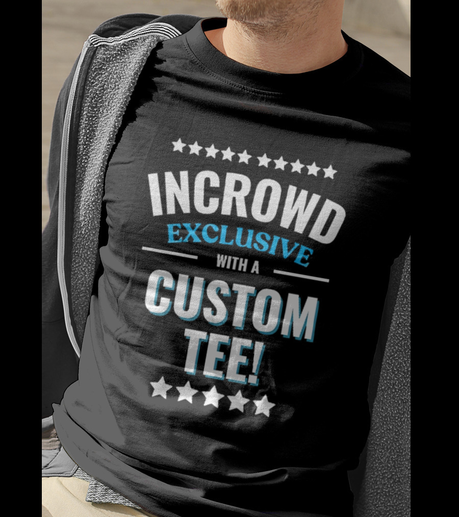 Incrowd Exclusive With A Custom T-Shirt