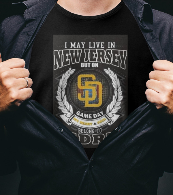 I May Live In New Jersey But On Game Day My Heart And Soul Belong To Padres San Diego MLB T-Shirt