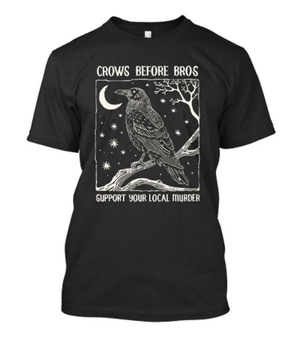 Crows Before Bros Support Your Local Murder Night Sky Raven Moon Stars T-Shirt