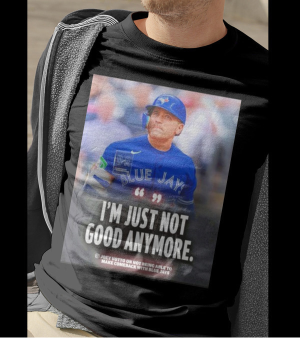 Joey Votto Blue Jays I'm Just Not Good Anymore Not Being Able To Make Comeback T-Shirt