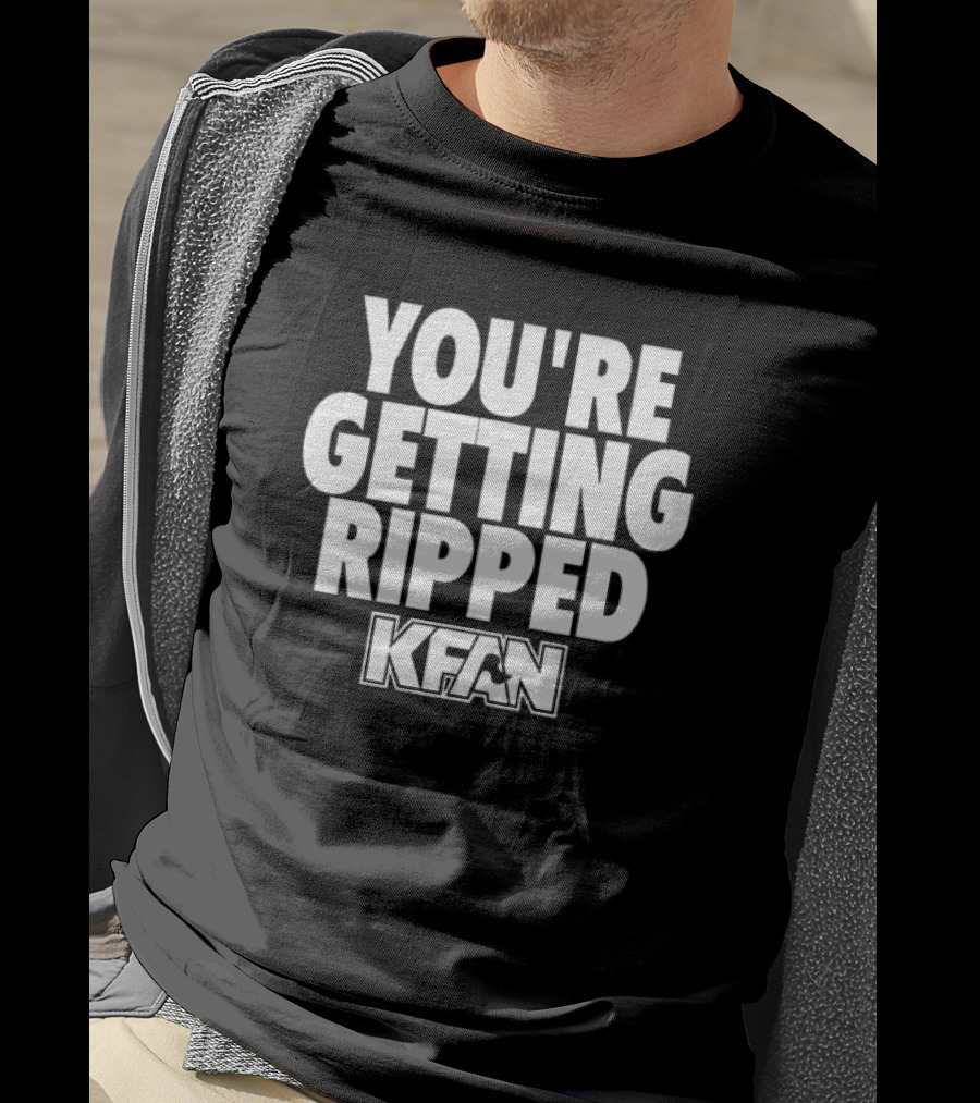 You're Getting Ripped Kfan Slogan T-Shirt