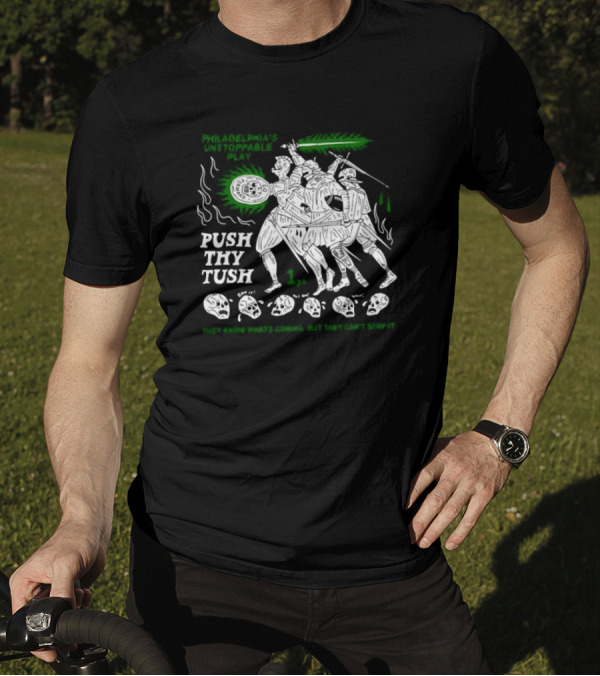 Philadelphia's Unstoppable Play Push Thy Tush They Know What's Coming But They Can't Stop It 1 Pm T-Shirt
