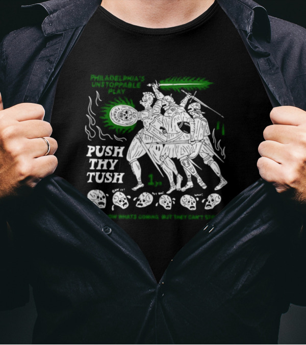 Philadelphia's Unstoppable Play Push Thy Tush They Know What's Coming But They Can't Stop It 1 Pm T-Shirt