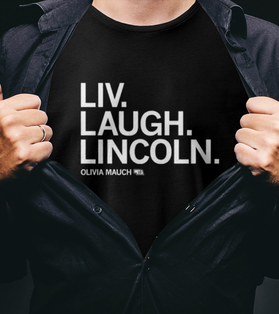 Liv Laugh Lincoln Olivia Mauch T-Shirt