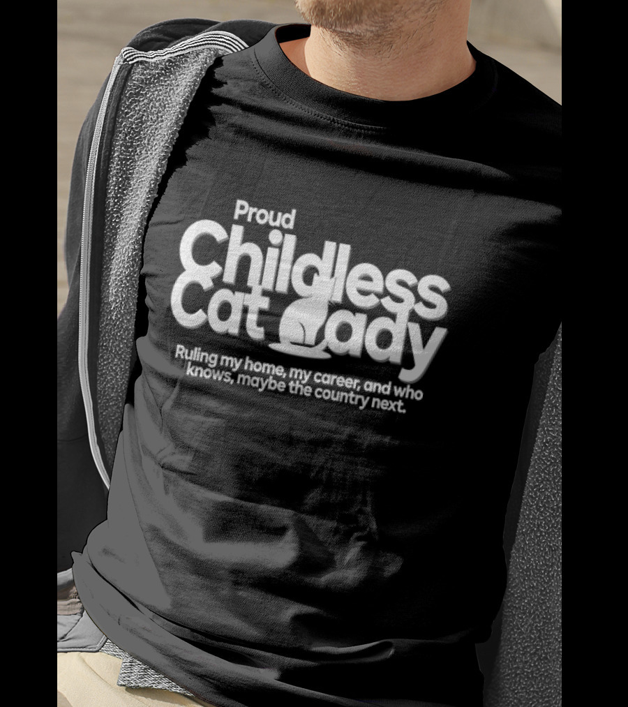 Proud Childless Cat Lady Ruling My Home My Career Maybe The Country Next T-Shirt