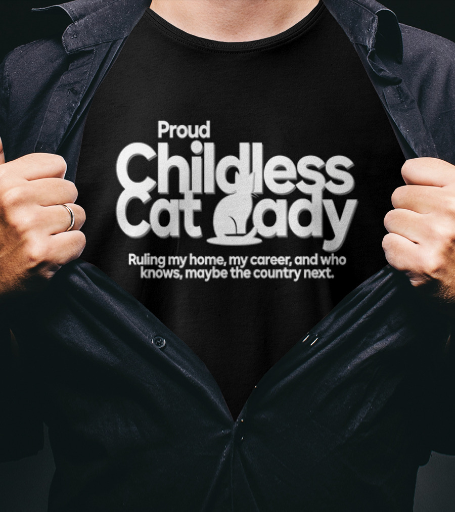 Proud Childless Cat Lady Ruling My Home My Career Maybe The Country Next T-Shirt