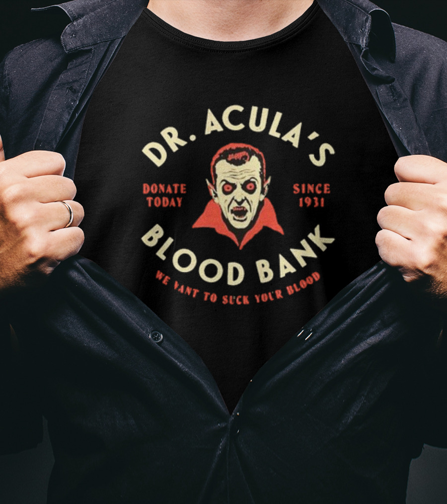 Dr. Acula’s Blood Bank Donate Today Since 1931 We Want To Suck Your Blood T-Shirt