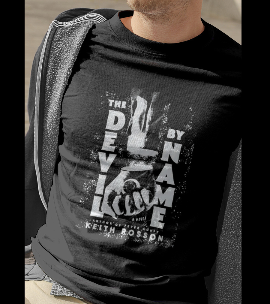The Devil By Name A Novel Author Of Fever House Keith Rosson T-Shirt