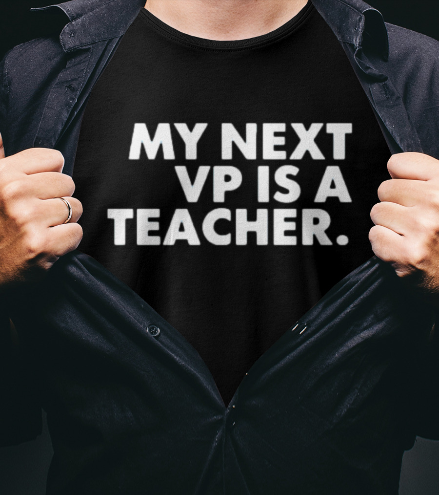 My Next Vp Is A Teacher Tim Walz T-Shirt