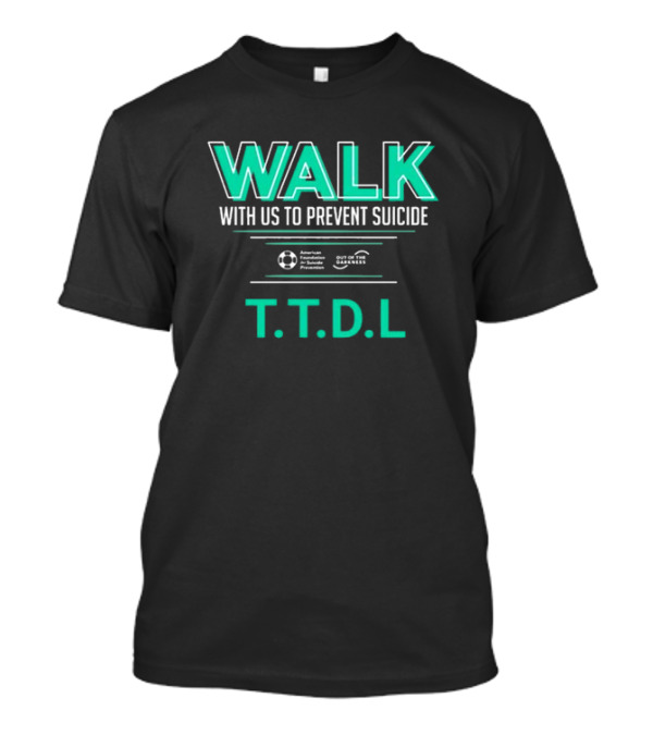 WALK With Us To Prevent Suicide American Foundation T.T.D.L Out Of The Darkness T-Shirt