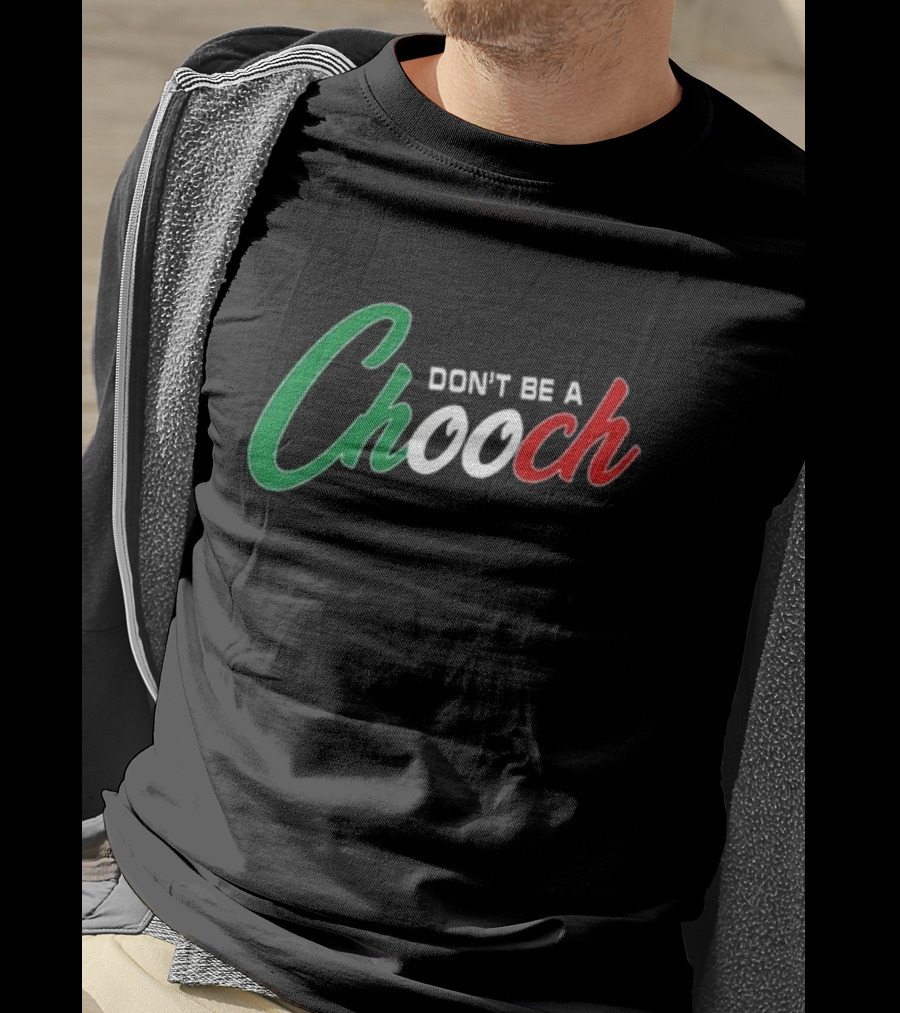 Hardcore Italians Don't Be A Chooch Text With Italian Flag Colors T-Shirt