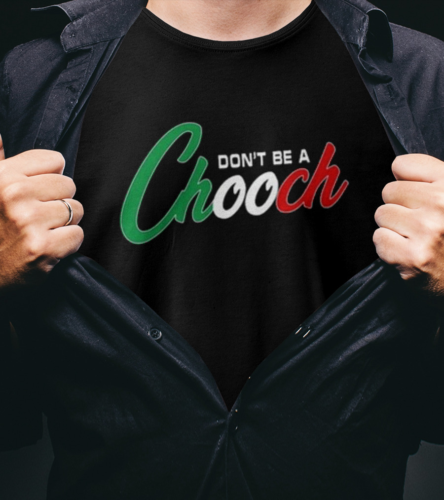 Hardcore Italians Don't Be A Chooch Text With Italian Flag Colors T-Shirt