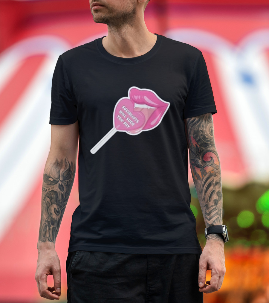 Socialists Will Suck You Dry Pink Lips Lollipop T-Shirt