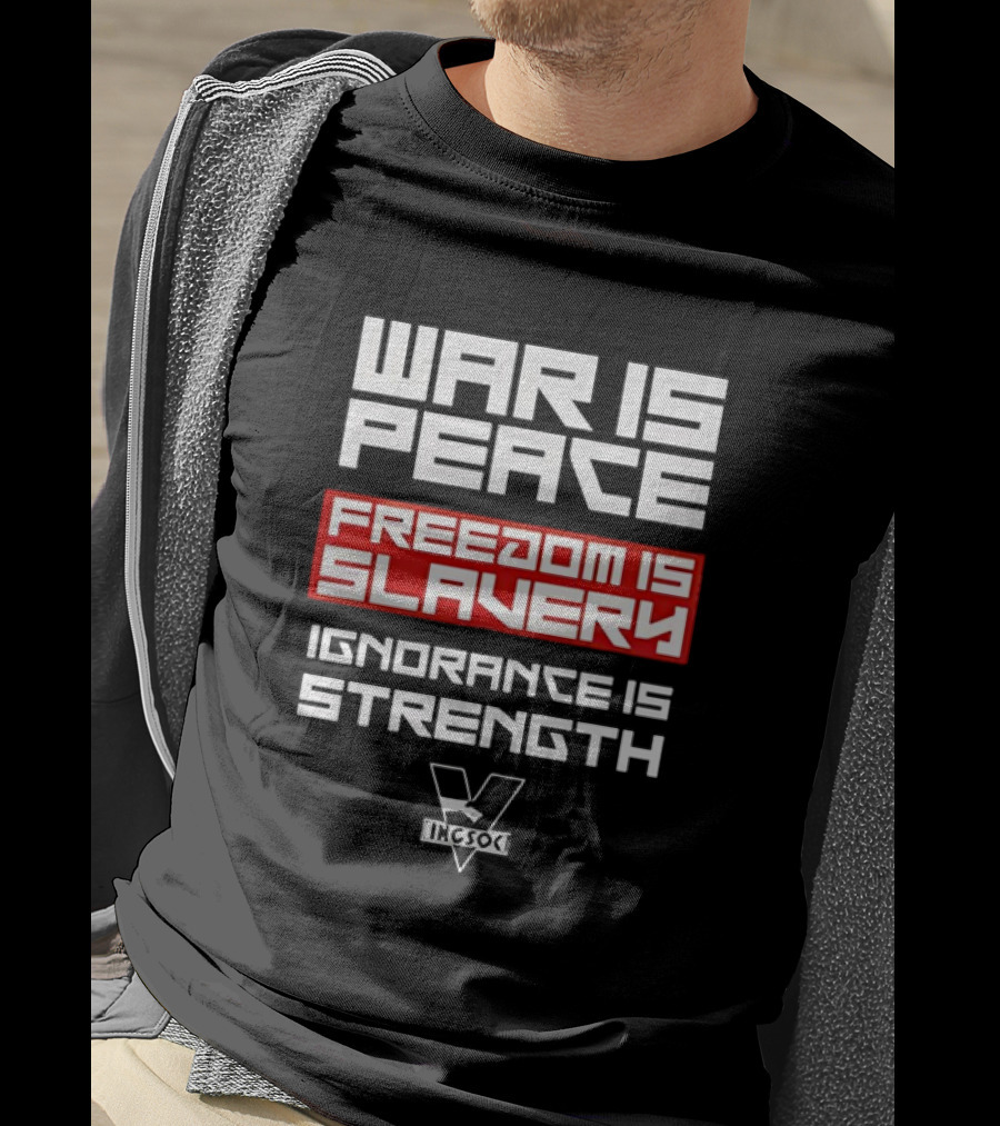 War Is Peace Freedom Is Slavery Ignorance Is Strength Ingsoc T-Shirt