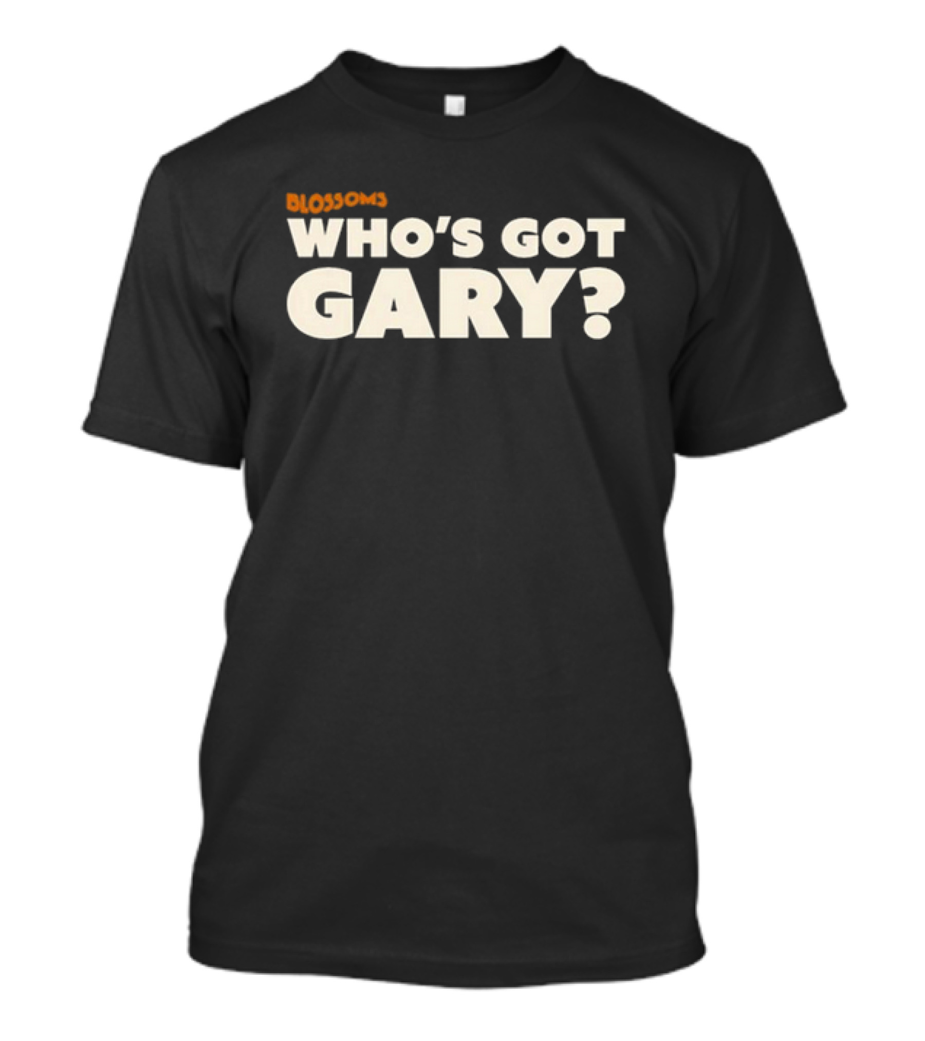 Blossoms Who’s Got Gary? T-Shirt