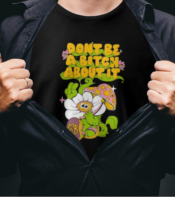 Eazybaked D.B.A.B.A.I. Don’t Be A Bitch About It Flower And Mushroom T-Shirt