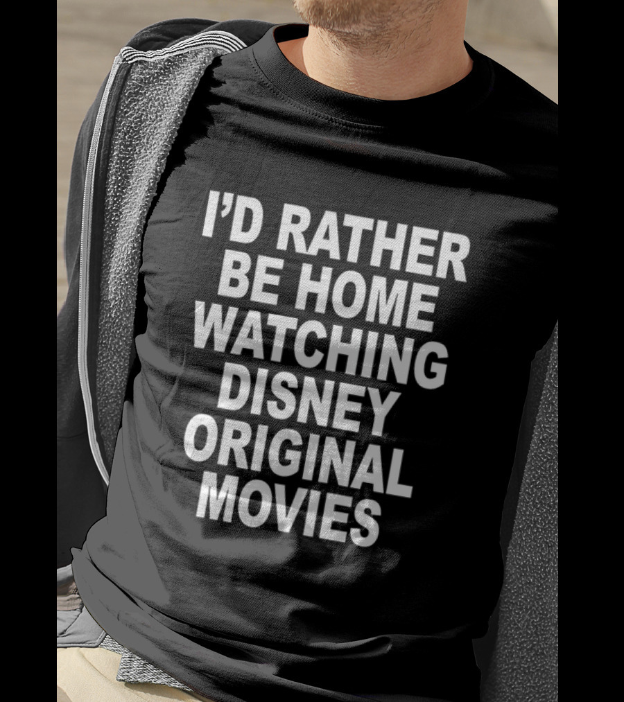 I’d Rather Be Home Watching Disney Original Movies T-Shirt