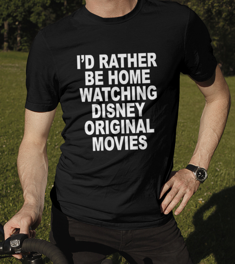I’d Rather Be Home Watching Disney Original Movies T-Shirt