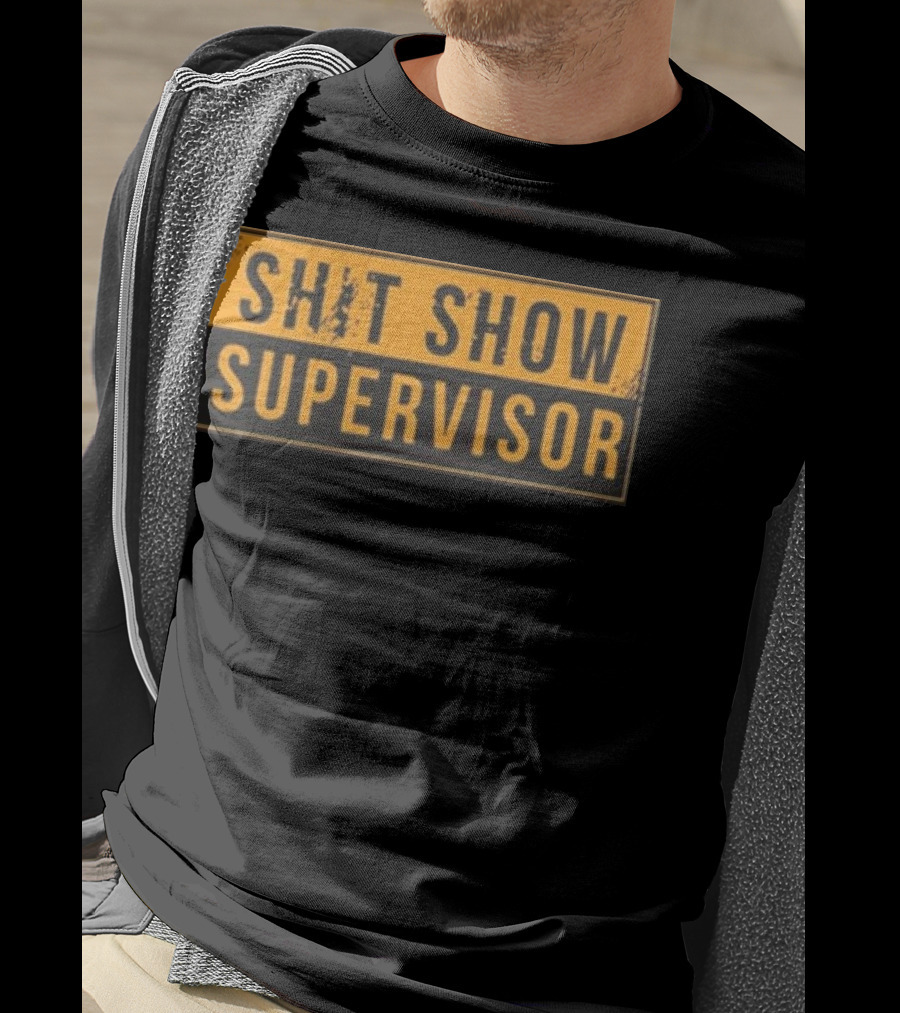 SHIT SHOW SUPERVISOR T-Shirt