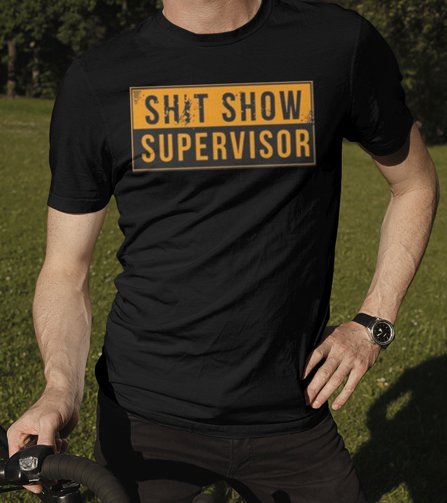 SHIT SHOW SUPERVISOR T-Shirt