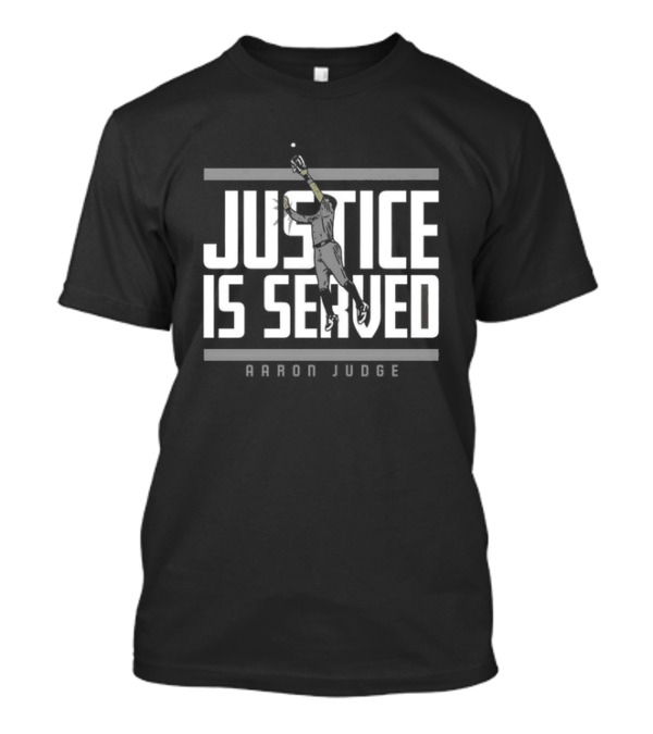 Justice Is Served Aaron Judge Baseball Catch T-Shirt