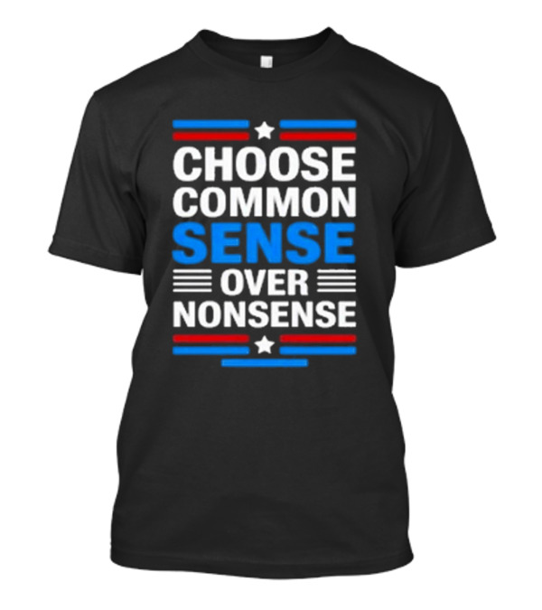Choose Common Sense Over Nonsense Kamala Harris And Tim Walz T-Shirt