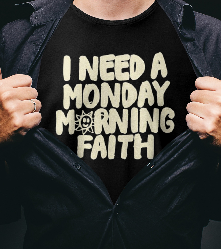 I Need A Monday Morning Faith Sun Smile Mood T-Shirt