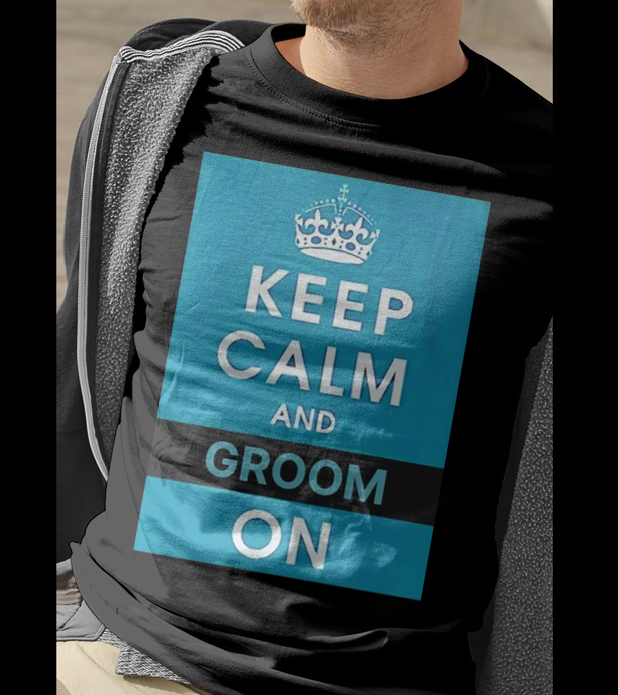 Keep Calm And Groom On Crown Motivation T-Shirt