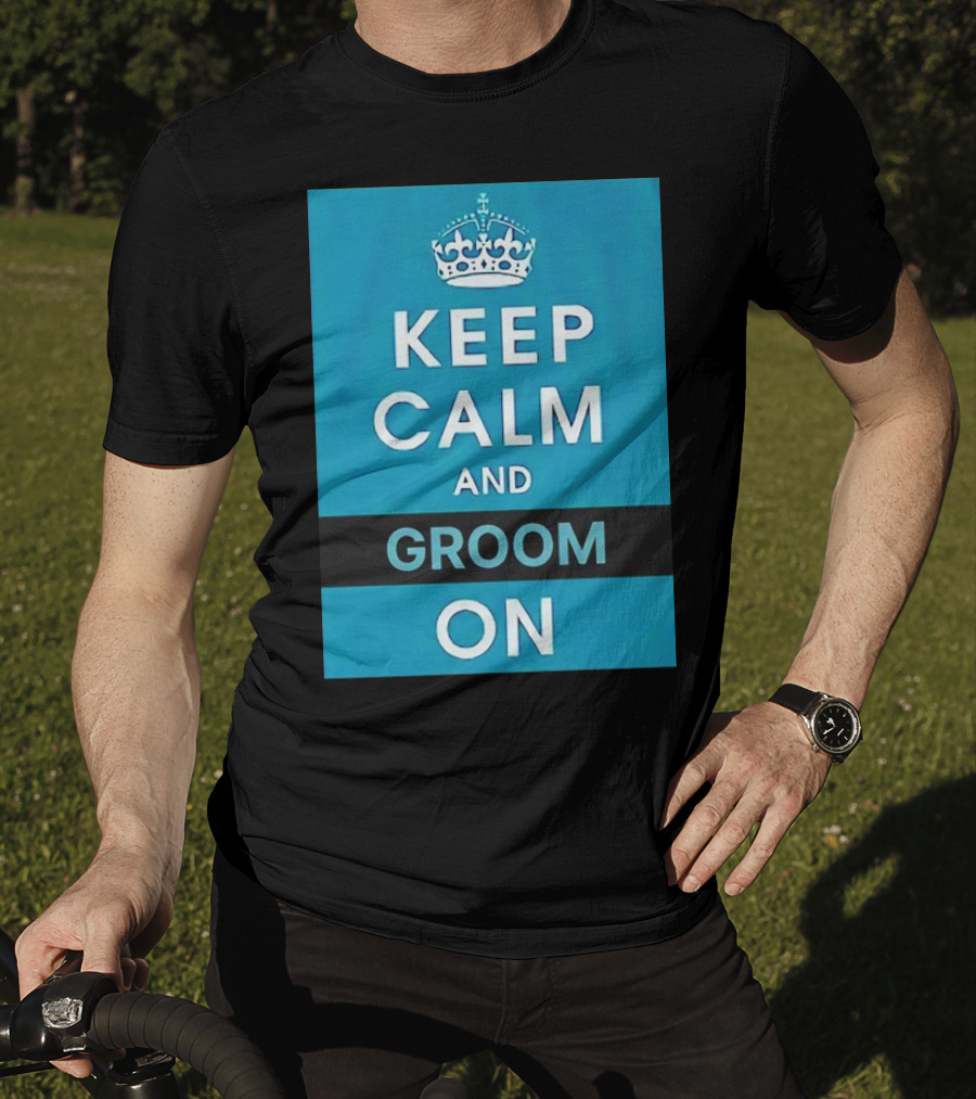 Keep Calm And Groom On Crown Motivation T-Shirt