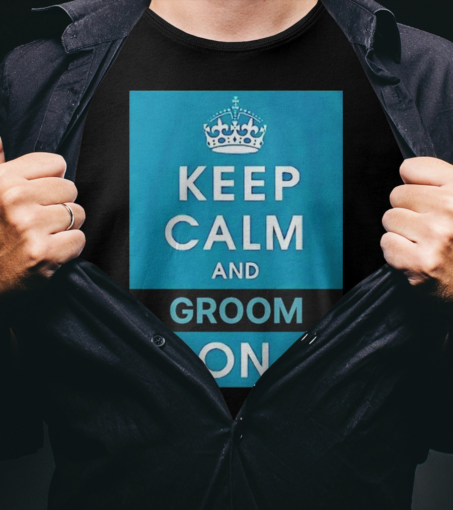 Keep Calm And Groom On Crown Motivation T-Shirt