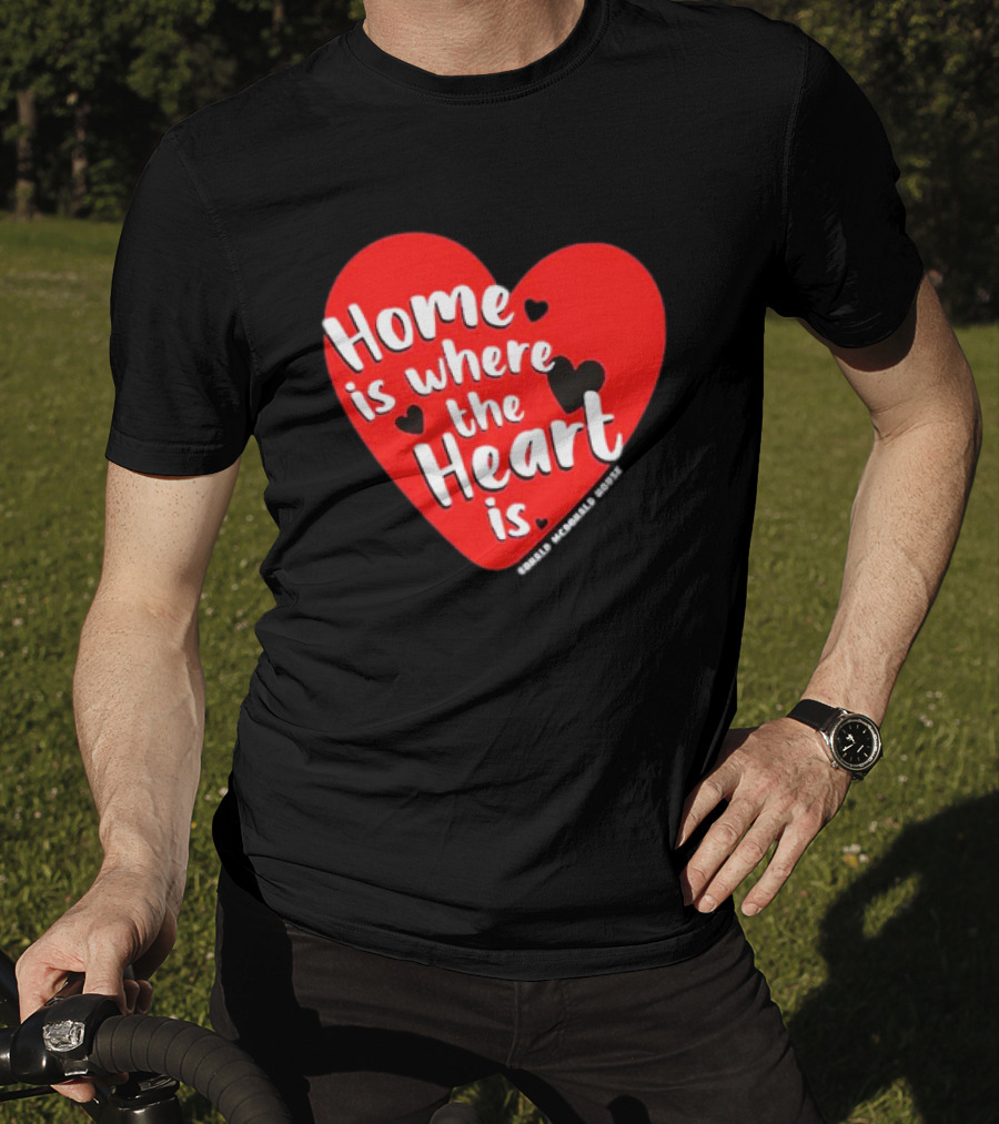 Ronald McDonald House Cincinnati Home Is Where The Heart Is T-Shirt