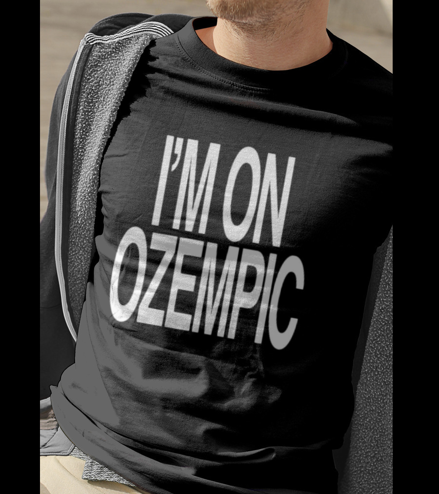 I'M ON OZEMPIC T-Shirt