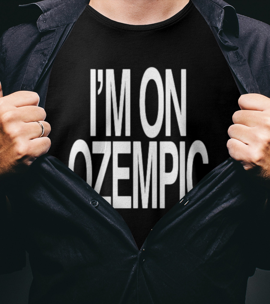I'M ON OZEMPIC T-Shirt