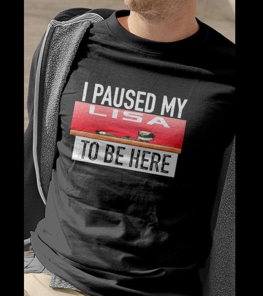 I Paused My Lisa Video Game Inspired Retro Gaming Nostalgia T-Shirt