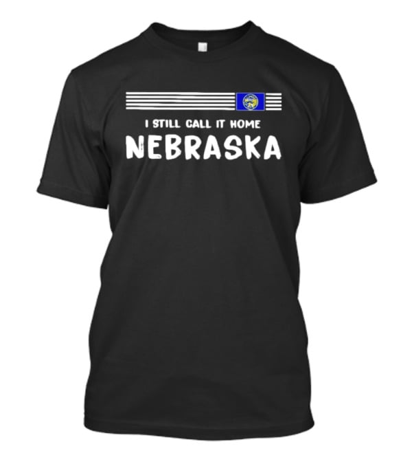 I Still Call It Home Nebraska Flag State Pride T-Shirt