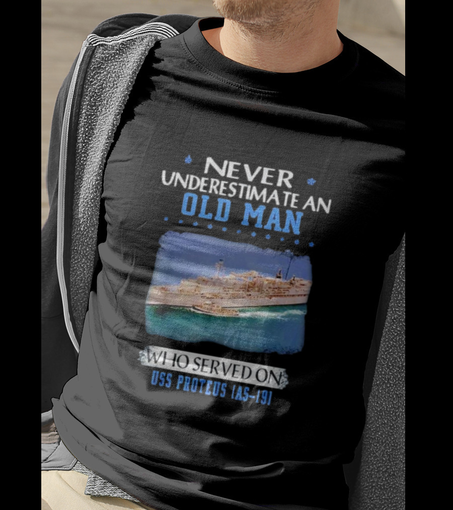 Never Underestimate An Old Man Who Served On USS Proteus AS-19 T-Shirt
