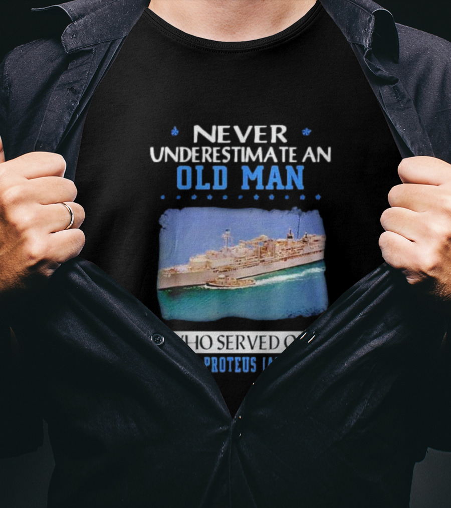 Never Underestimate An Old Man Who Served On USS Proteus AS-19 T-Shirt