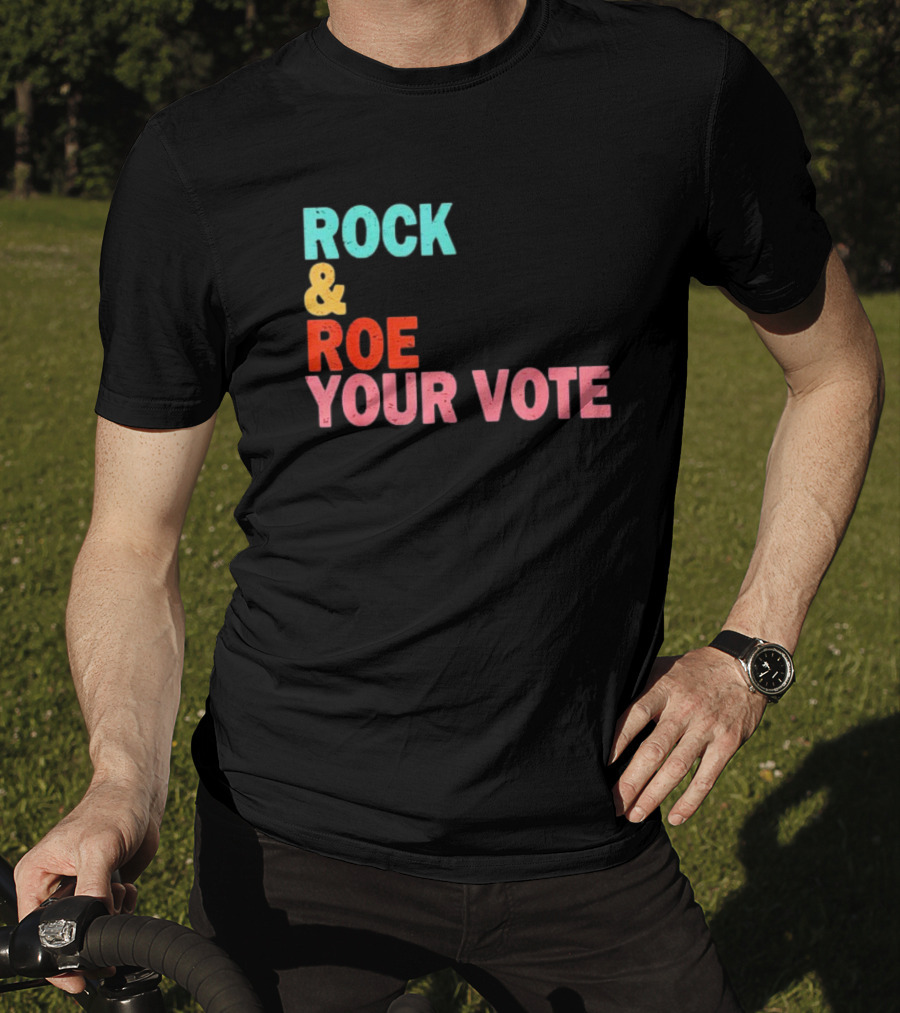 ROCK And ROE YOUR VOTE T-Shirt