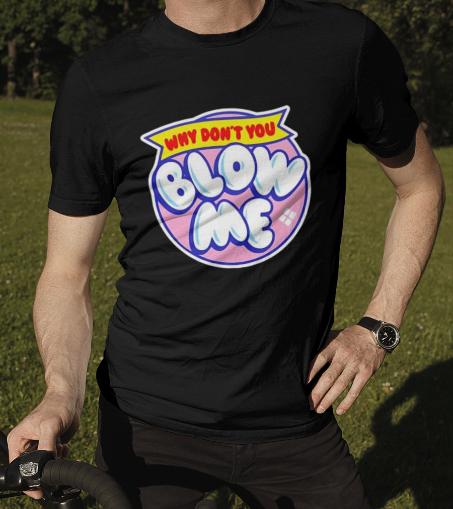 Why Don’t You Blow Me Retro Pop T-Shirt