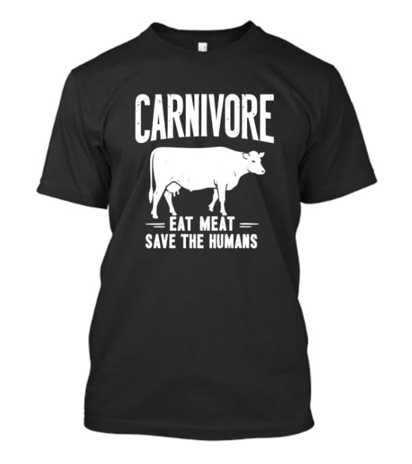 Carnivore Eat Meat Save The Humans Cow T-Shirt