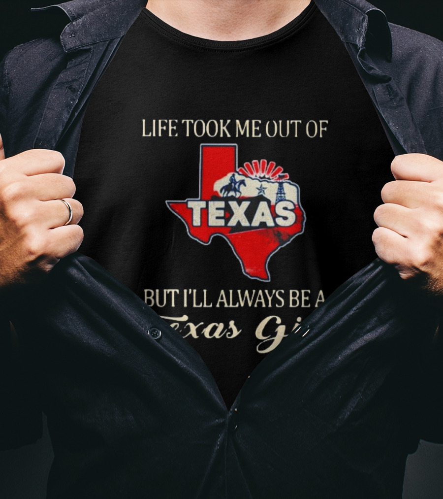 Life Took Me Out Of Texas But I’ll Always Be A Texas Girl T-Shirt