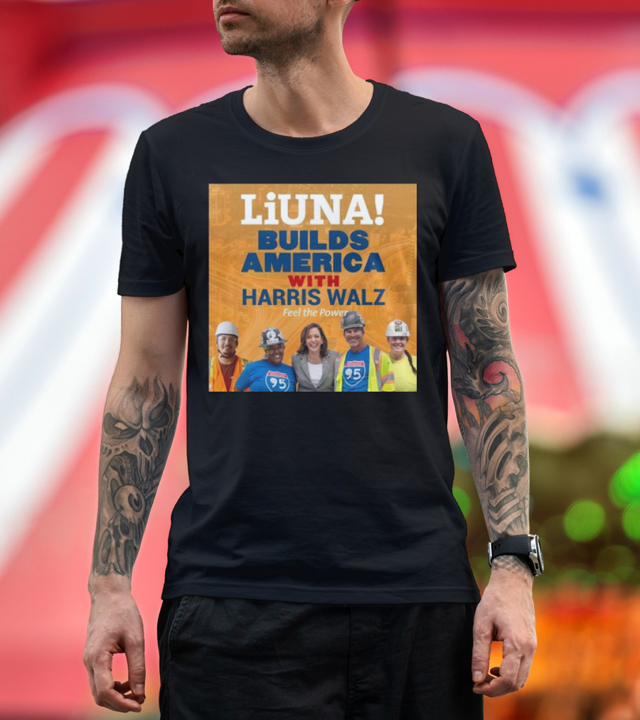 LiUNA Builds America with Harris Walz Feel the Power I-95 T-Shirt
