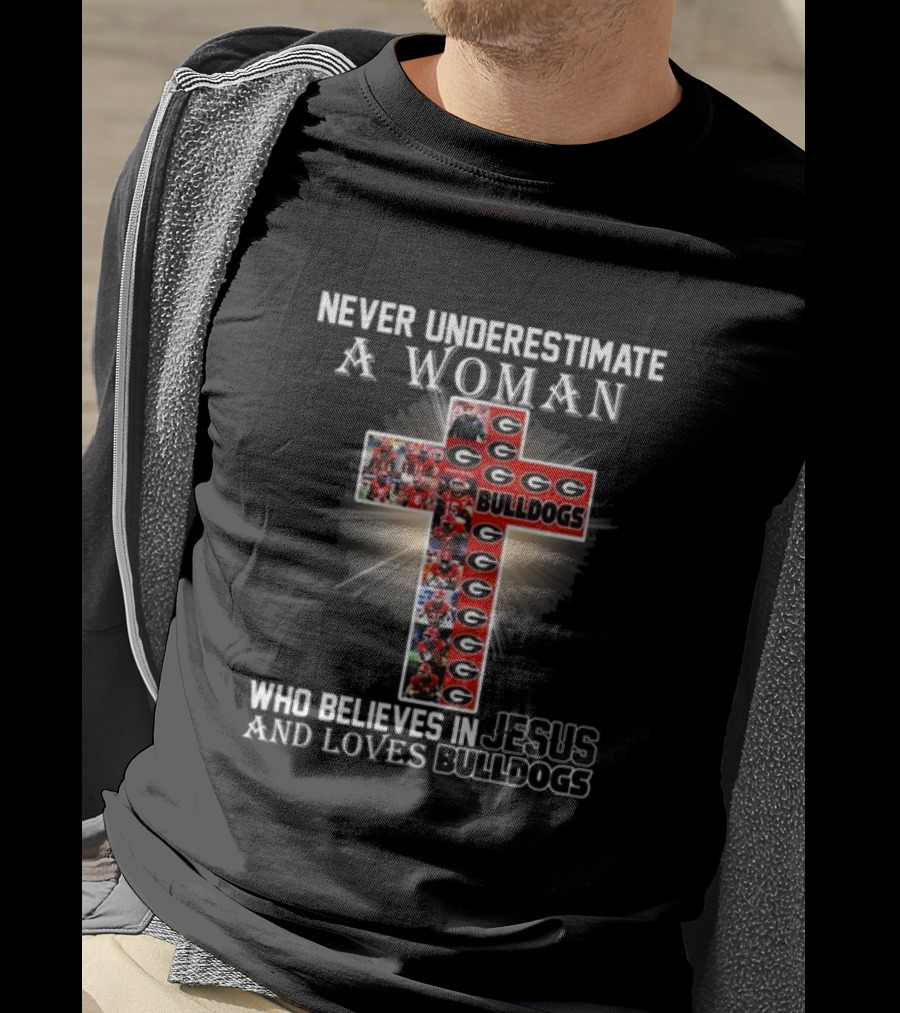 Never Underestimate A Woman Who Believes In Jesus And Loves Georgia Bulldogs T-Shirt