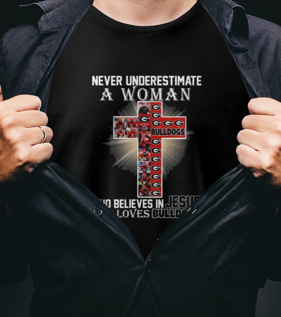 Never Underestimate A Woman Who Believes In Jesus And Loves Georgia Bulldogs T-Shirt